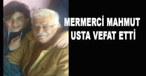 MERMERCİ MAHMUT USTA VEFAT ETTİ