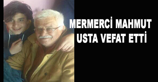 MERMERCİ MAHMUT USTA VEFAT ETTİ