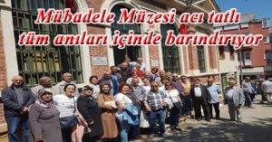 Mübadele Müzesi acı tatlı tüm anıları içinde barındırıyor