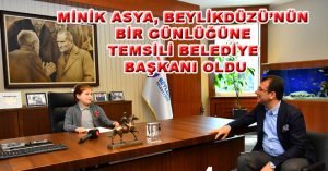 MİNİK ASYA, BEYLİKDÜZÜ’NÜN BİR GÜNLÜĞÜNE TEMSİLİ BELEDİYE BAŞKANI OLDU