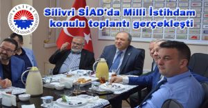 Silivri SİAD’da Milli İstihdam konulu toplantı gerçekleşti