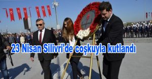 23 Nisan Silivri’de coşkuyla kutlandı