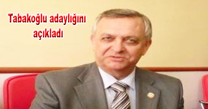 Tabakoğlu Adaylığını açıkladı