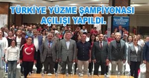 TÜRKİYE YÜZME ŞAMPİYONASI AÇILIŞI YAPILDI.