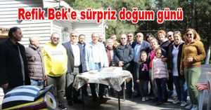 Refik Bek’e sürpriz doğum günü