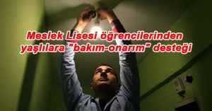 Meslek Lisesi öğrencilerinden yaşlılara “bakım-onarım” desteği