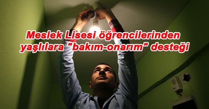 Meslek Lisesi öğrencilerinden yaşlılara “bakım-onarım” desteği