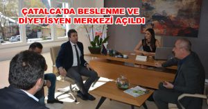 ÇATALCA’DA BESLENME VE DİYETİSYEN MERKEZİ AÇILDI