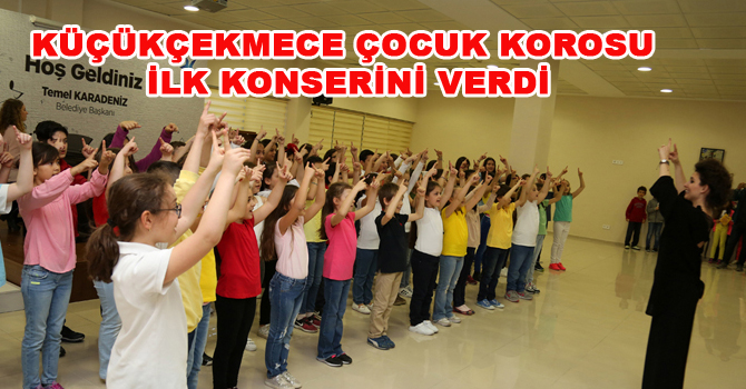 KÜÇÜKÇEKMECE ÇOCUK KOROSU İLK KONSERİNİ VERDİ