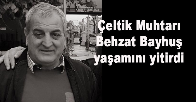 Çeltik Muhtarı yaşamı yitirdi