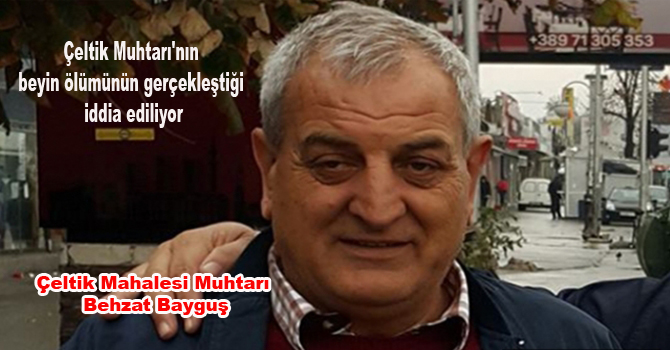 Çeltik Muhtarı’nın beyin ölümünün gerçekleştiği iddia ediliyor