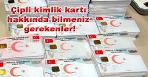 Çipli kimlik kartı hakkında bilmeniz gerekenler!