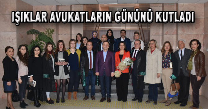 IŞIKLAR AVUKATLARIN GÜNÜNÜ KUTLADI