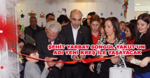 ŞEHİT YARBAY SONGÜL YAKUT’UN ADI YENİ KREŞ İLE YAŞAYACAK