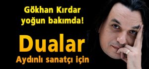 ÜNLÜ SANATÇI YOĞUN BAKIMDA!