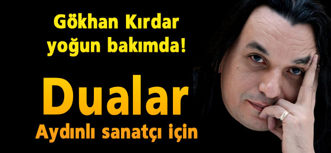 ÜNLÜ SANATÇI YOĞUN BAKIMDA!