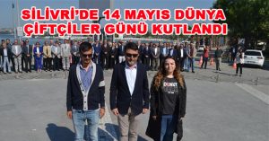SİLİVRİ’DE 14 MAYIS DÜNYA ÇİFTÇİLER GÜNÜ KUTLANDI