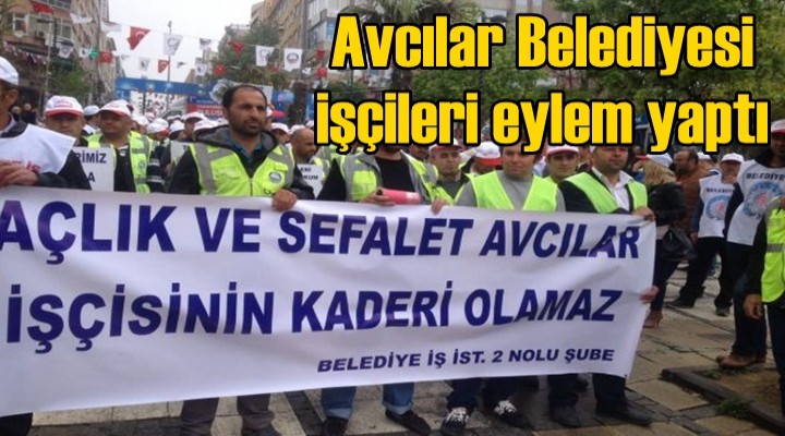 Avcılar Belediyesi işçileri eylem yaptı