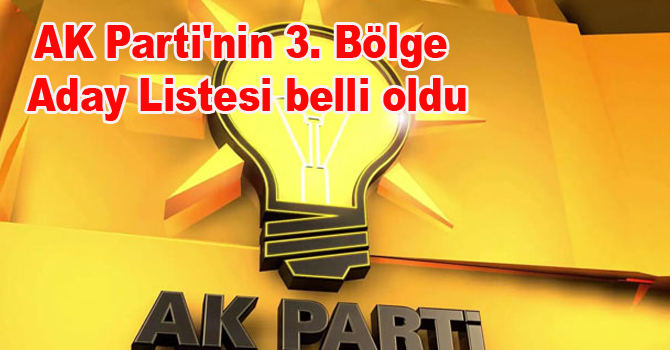 AK Parti’nin 3. Bölge Aday Listesi belli oldu