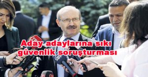 Aday adaylarına sıkı güvenlik soruşturması