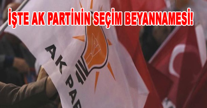 İŞTE AK PARTİNİN SEÇİM BEYANNAMESİ!