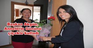 Başkan Akgün, annelerin gününü çiçekle kutladı