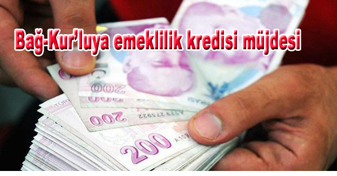Bağ-Kur’luya emeklilik kredisi müjdesi