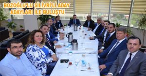 BOZOĞLU SİLİVRİ’Lİ ADAY ADAYLARI İLE BULUŞTU
