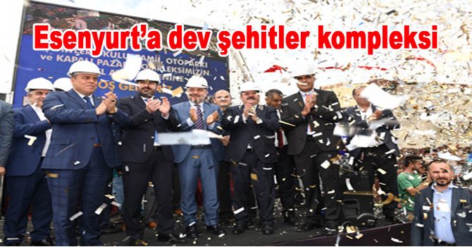 Esenyurt’a dev şehitler kompleksi