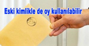 Eski kimlikle de oy kullanılabilir