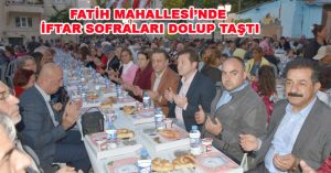 FATİH MAHALLESİ’NDE İFTAR SOFRALARI DOLUP TAŞTI