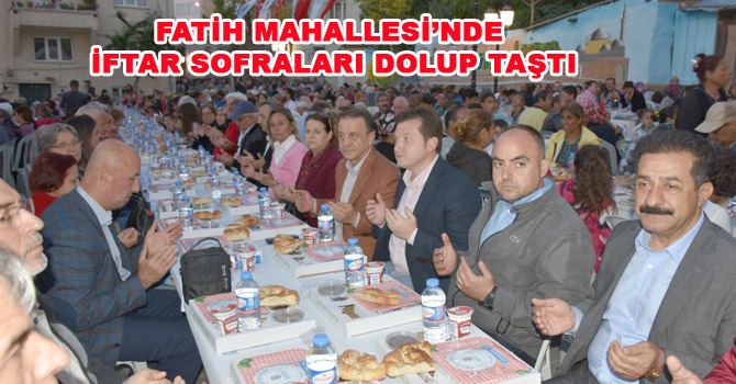 FATİH MAHALLESİ’NDE İFTAR SOFRALARI DOLUP TAŞTI