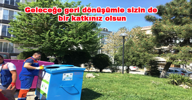 Geleceğe geri dönüşümle sizin de bir katkınız olsun