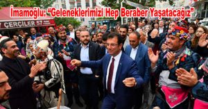 İmamoğlu: “Geleneklerimizi Hep Beraber Yaşatacağız”