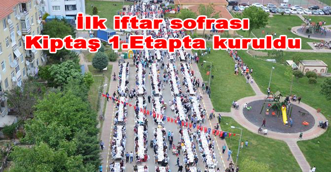 İlk iftar sofrası  Kiptaş 1.Etapta kuruldu
