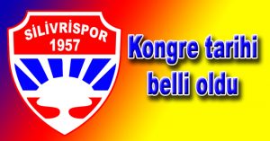 SİLİVRİ’NİN KONGRESİ 16 HAZİRAN’DA