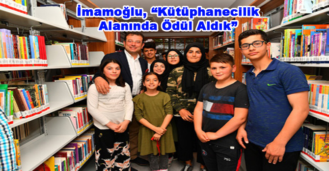 İmamoğlu, “Kütüphanecilik Alanında Ödül Aldık”