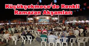 Küçükçekmece’de Renkli Ramazan Akşamları
