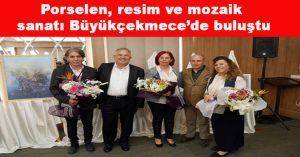 Porselen, resim ve mozaik sanatı Büyükçekmece’de buluştu