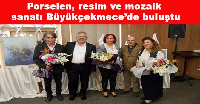 Porselen, resim ve mozaik sanatı Büyükçekmece’de buluştu