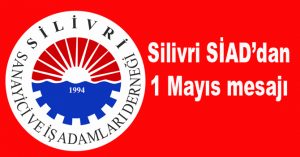 Silivri SİAD’dan, 1 Mayıs mesajı