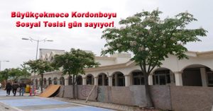 Büyükçekmece Kordonboyu Sosyal Tesisi gün sayıyor!