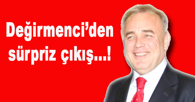 Değirmenci’den sürpriz çıkış…!