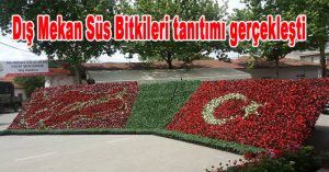 Dış Mekan Süs Bitkileri tanıtımı gerçekleşti