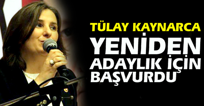 Tülay Kaynarca, yeniden adaylık için başvuru yaptı