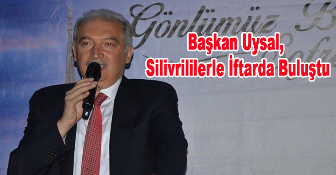 Başkan Uysal, Silivrililerle İftarda Buluştu