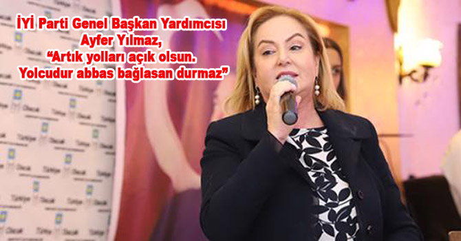 İYİ Parti Genel Başkan Yardımcısı Ayfer Yılmaz, “Türkiye artık tekrardan bir araya gelecek.