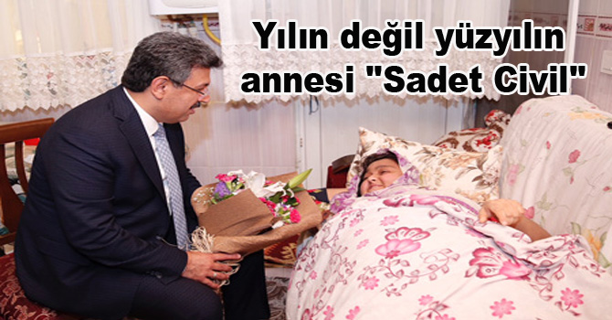 Yılın değil yüzyılın annesi ”Sadet Civil”