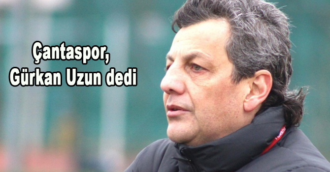 Çantaspor, Gürkan Uzun dedi