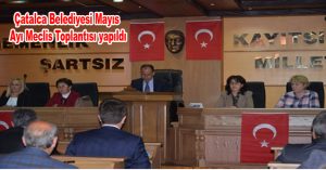 Çatalca Belediyesi Mayıs Ayı Meclis Toplantısı yapıldı